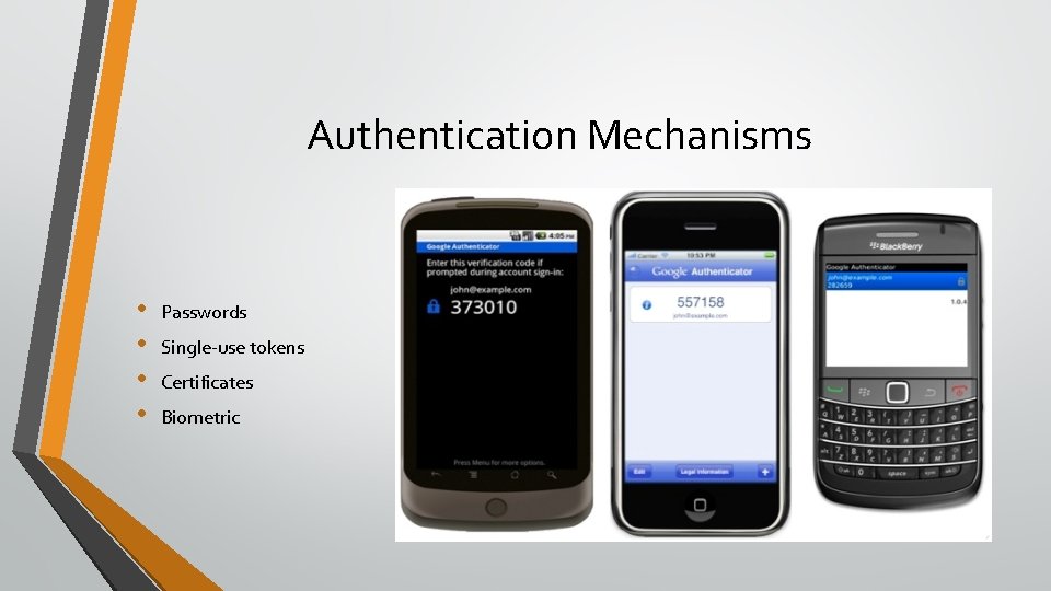 Authentication Mechanisms • • Passwords Single-use tokens Certificates Biometric 