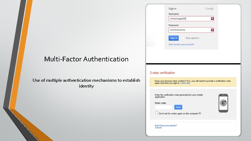 Multi-Factor Authentication Use of multiple authentication mechanisms to establish identity 
