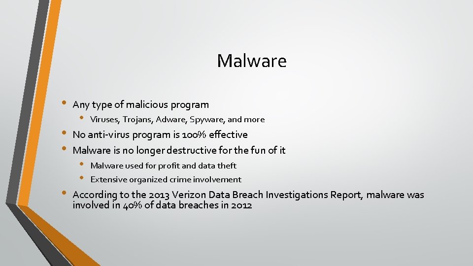 Malware • • Any type of malicious program • Viruses, Trojans, Adware, Spyware, and