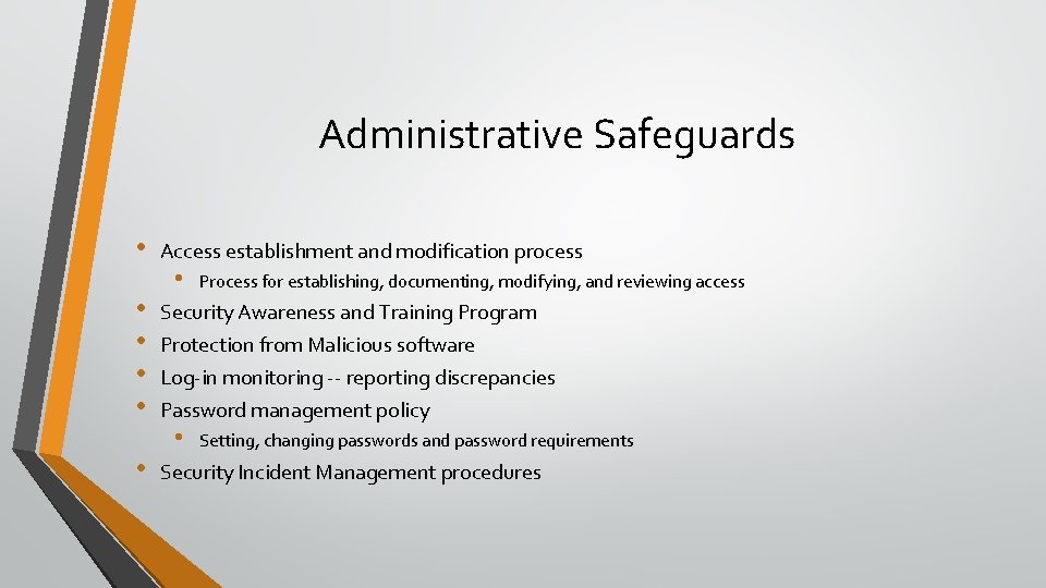 Administrative Safeguards • • • Access establishment and modification process • Process for establishing,