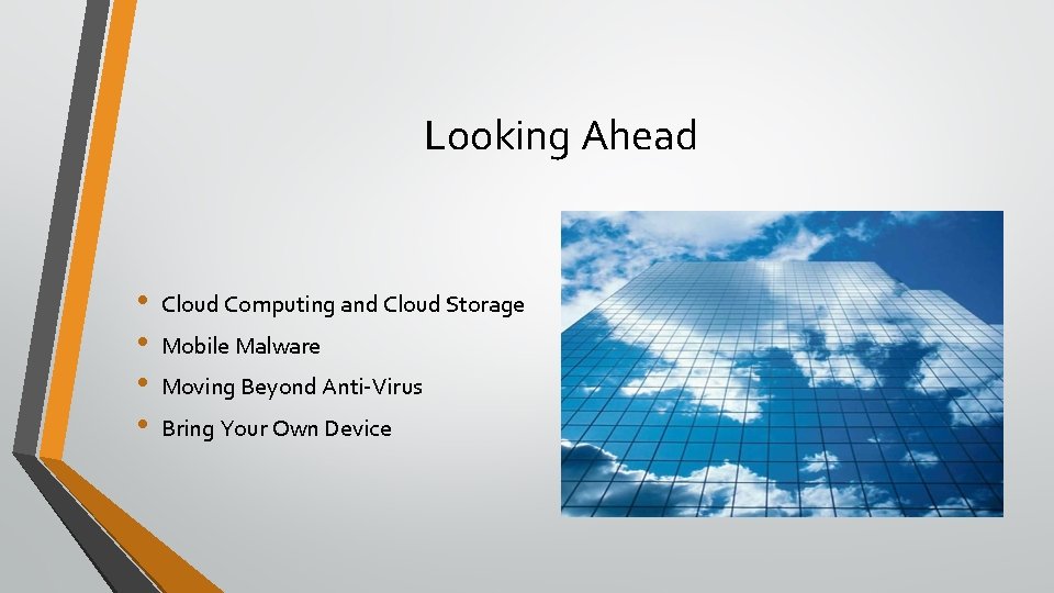 Looking Ahead • • Cloud Computing and Cloud Storage Mobile Malware Moving Beyond Anti-Virus