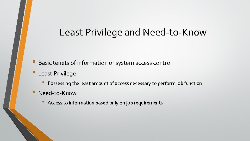 Least Privilege and Need-to-Know • Basic tenets of information or system access control •