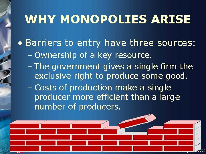 WHY MONOPOLIES ARISE • Barriers to entry have three sources: – Ownership of a