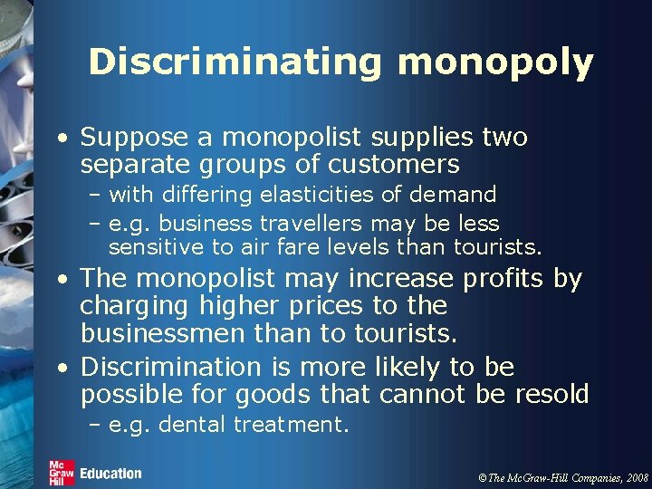 Discriminating monopoly • Suppose a monopolist supplies two separate groups of customers – with