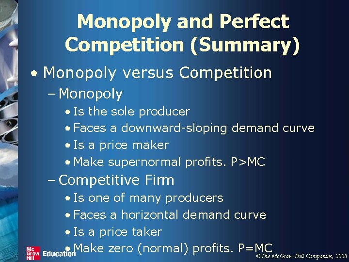 Monopoly and Perfect Competition (Summary) • Monopoly versus Competition – Monopoly • Is the