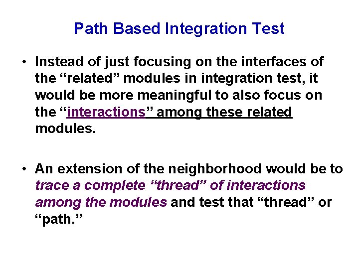 Path Based Integration Test • Instead of just focusing on the interfaces of the