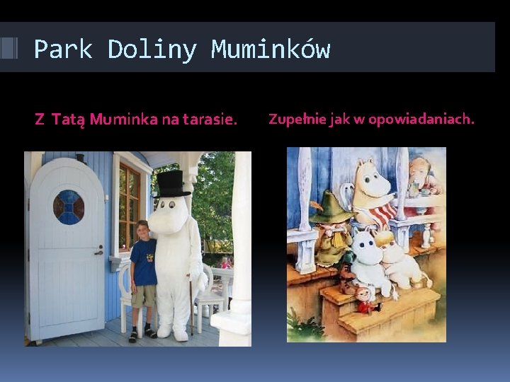 Park Doliny Muminków Z Tatą Muminka na tarasie. Zupełnie jak w opowiadaniach. 