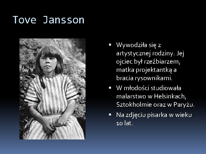 Tove Jansson Wywodziła się z artystycznej rodziny. Jej ojciec był rzeźbiarzem, matka projektantką a