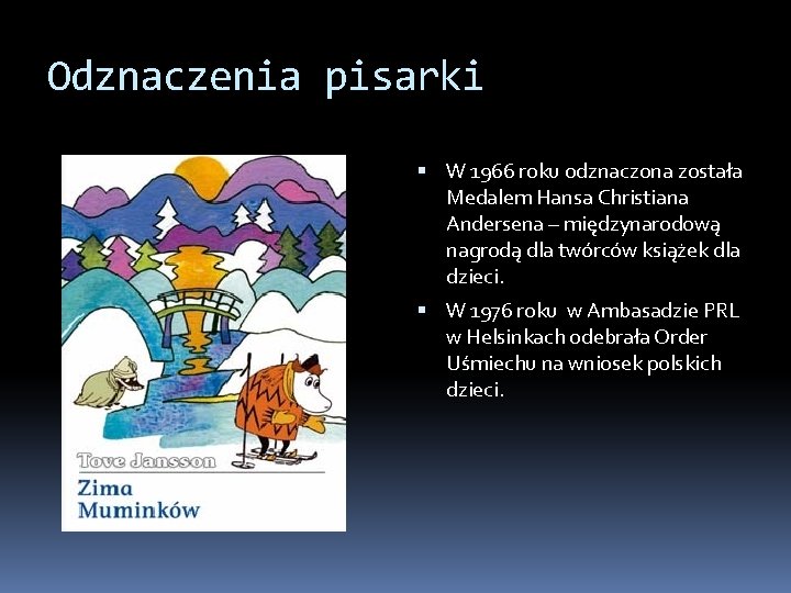 Odznaczenia pisarki W 1966 roku odznaczona została Medalem Hansa Christiana Andersena – międzynarodową nagrodą