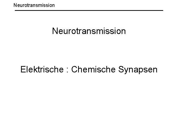 Neurotransmission Elektrische : Chemische Synapsen 