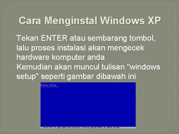 Cara Menginstal Windows XP �Tekan ENTER atau sembarang tombol, lalu proses instalasi akan mengecek