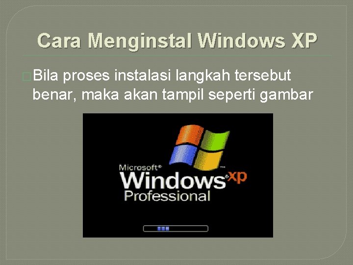 Cara Menginstal Windows XP �Bila proses instalasi langkah tersebut benar, maka akan tampil seperti