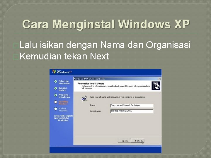 Cara Menginstal Windows XP �Lalu isikan dengan Nama dan Organisasi �Kemudian tekan Next 