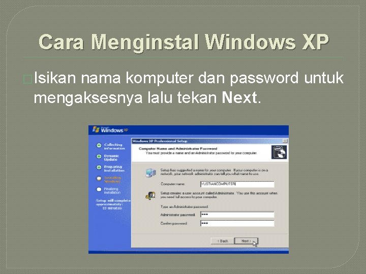 Cara Menginstal Windows XP �Isikan nama komputer dan password untuk mengaksesnya lalu tekan Next.