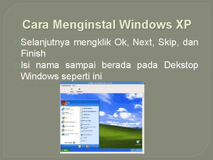 Cara Menginstal Windows XP �Selanjutnya mengklik Ok, Next, Skip, dan Finish �Isi nama sampai