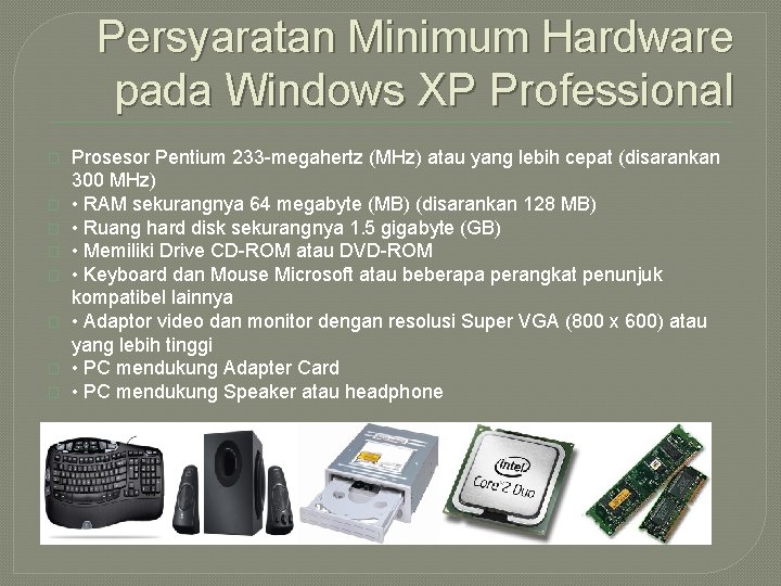 Persyaratan Minimum Hardware pada Windows XP Professional � � � � Prosesor Pentium 233