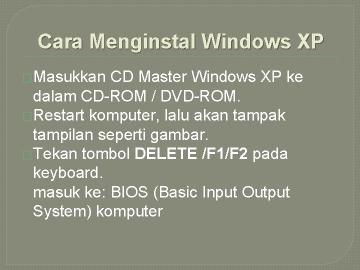 Cara Menginstal Windows XP �Masukkan CD Master Windows XP ke dalam CD-ROM / DVD-ROM.