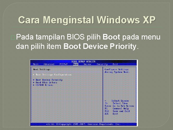 Cara Menginstal Windows XP �Pada tampilan BIOS pilih Boot pada menu dan pilih item