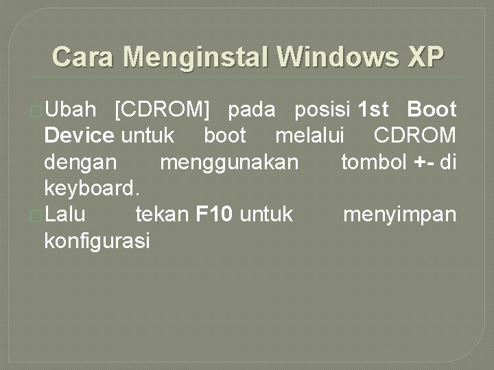 Cara Menginstal Windows XP �Ubah [CDROM] pada posisi 1 st Boot Device untuk boot