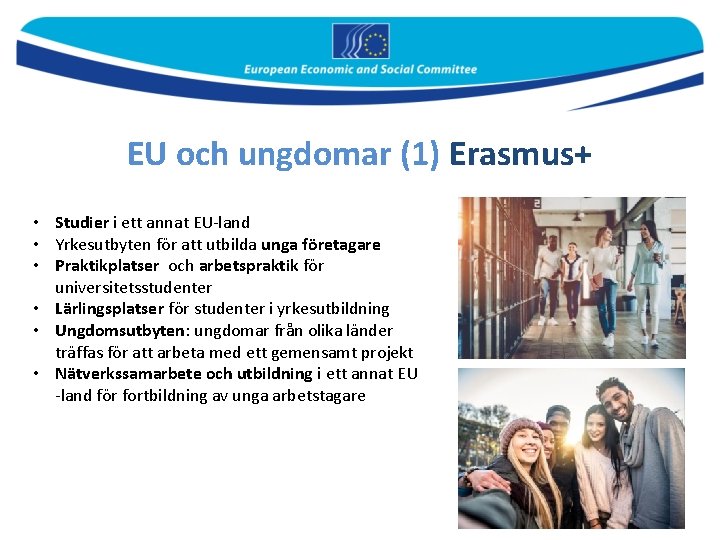 EU och ungdomar (1) Erasmus+ • Studier i ett annat EU-land • Yrkesutbyten för