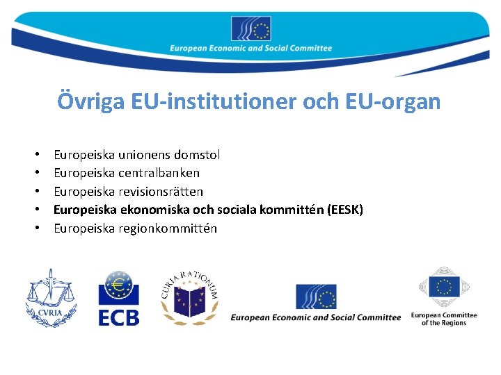 Övriga EU-institutioner och EU-organ • • • Europeiska unionens domstol Europeiska centralbanken Europeiska revisionsrätten