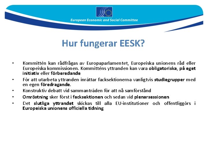 Hur fungerar EESK? • • • Kommittén kan rådfrågas av Europaparlamentet, Europeiska unionens råd