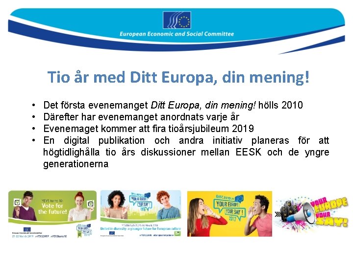 Tio år med Ditt Europa, din mening! • • Det första evenemanget Ditt Europa,