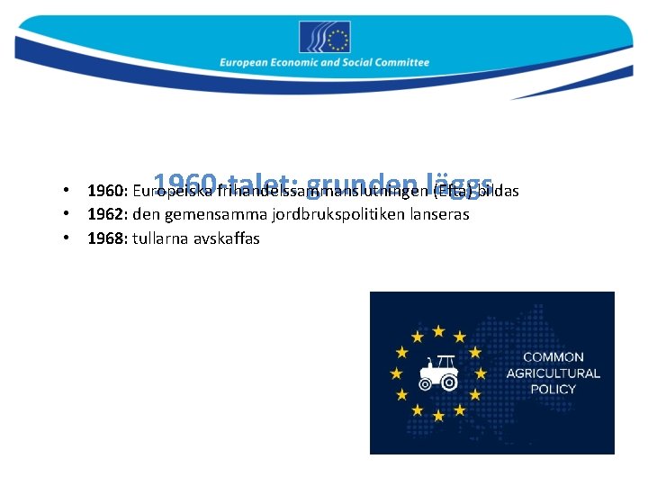 1960 -talet: grunden läggs • 1960: Europeiska frihandelssammanslutningen (Efta) bildas • 1962: den gemensamma