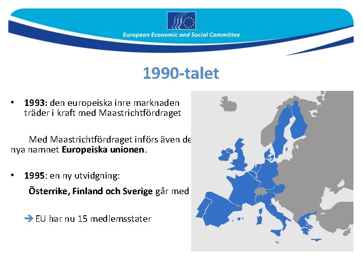 1990 -talet • 1993: den europeiska inre marknaden träder i kraft med Maastrichtfördraget Med