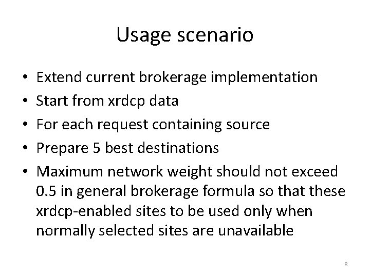 Usage scenario • • • Extend current brokerage implementation Start from xrdcp data For