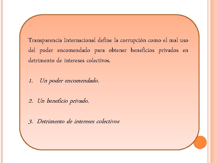 Transparencia Internacional define la corrupción como el mal uso del poder encomendado para obtener