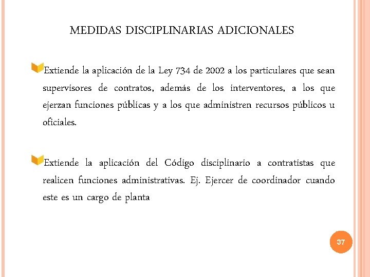 MEDIDAS DISCIPLINARIAS ADICIONALES Extiende la aplicación de la Ley 734 de 2002 a los