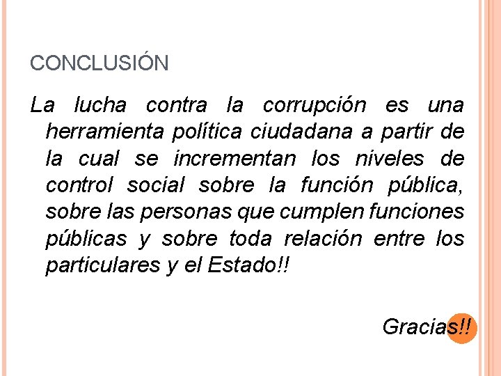 CONCLUSIÓN La lucha contra la corrupción es una herramienta política ciudadana a partir de