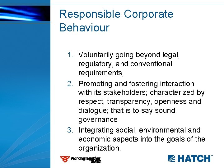 Responsible Corporate Behaviour 1. Voluntarily going beyond legal, regulatory, and conventional requirements, 2. Promoting