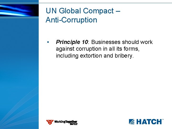 UN Global Compact – Anti-Corruption • Principle 10: Businesses should work against corruption in