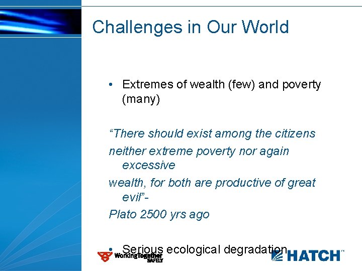 Challenges in Our World • Extremes of wealth (few) and poverty (many) “There should