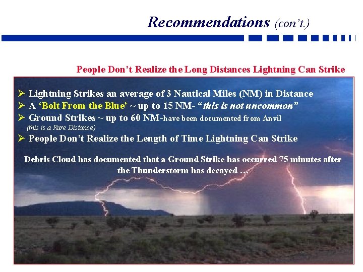 Recommendations (con’t. ) People Don’t Realize the Long Distances Lightning Can Strike Ø Lightning