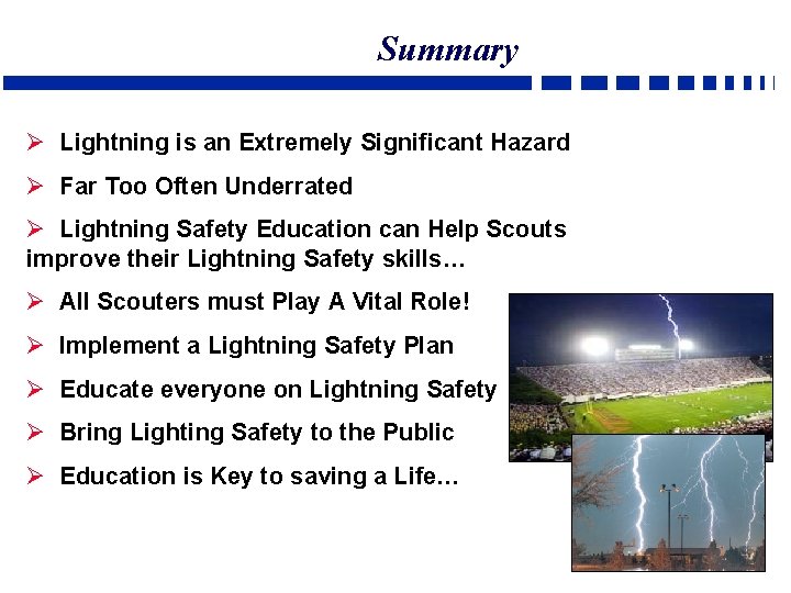 Summary Ø Lightning is an Extremely Significant Hazard Ø Far Too Often Underrated Ø