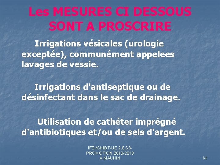 Les MESURES CI DESSOUS SONT A PROSCRIRE Irrigations vésicales (urologie exceptée), communément appelees lavages Les MESURES CI DESSOUS SONT A PROSCRIRE Irrigations vésicales (urologie exceptée), communément appelees lavages