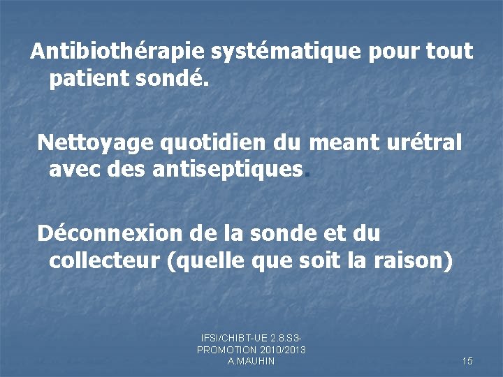 Antibiothérapie systématique pour tout patient sondé. Nettoyage quotidien du meant urétral avec des antiseptiques. Antibiothérapie systématique pour tout patient sondé. Nettoyage quotidien du meant urétral avec des antiseptiques.