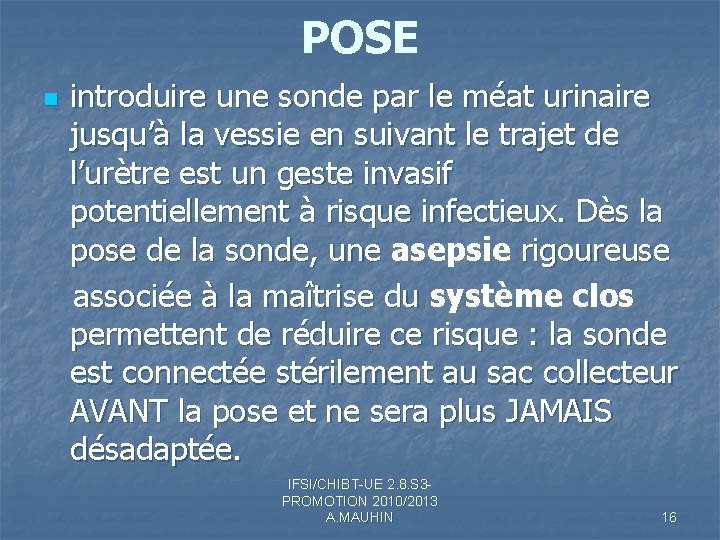 POSE introduire une sonde par le méat urinaire jusqu’à la vessie en suivant le POSE introduire une sonde par le méat urinaire jusqu’à la vessie en suivant le