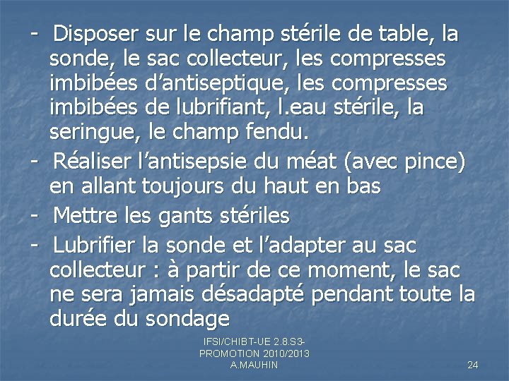 - Disposer sur le champ stérile de table, la sonde, le sac collecteur, les - Disposer sur le champ stérile de table, la sonde, le sac collecteur, les