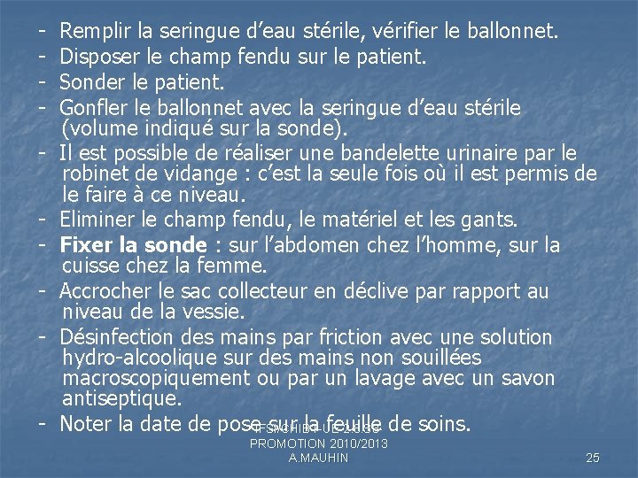 - Remplir la seringue d’eau stérile, vérifier le ballonnet. - Disposer le champ fendu - Remplir la seringue d’eau stérile, vérifier le ballonnet. - Disposer le champ fendu