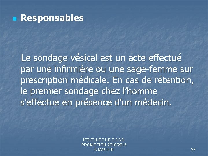 n Responsables Le sondage vésical est un acte effectué par une infirmière ou une n Responsables Le sondage vésical est un acte effectué par une infirmière ou une
