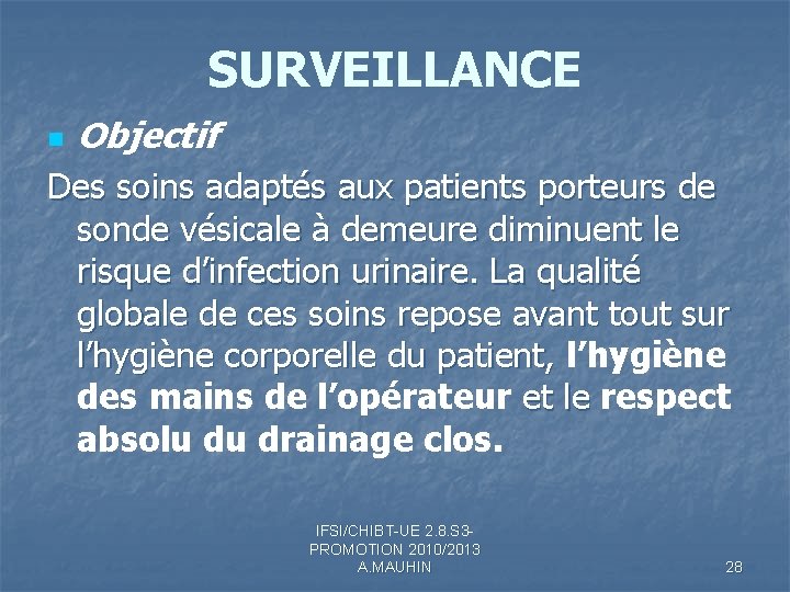 SURVEILLANCE n Objectif Des soins adaptés aux patients porteurs de sonde vésicale à demeure SURVEILLANCE n Objectif Des soins adaptés aux patients porteurs de sonde vésicale à demeure