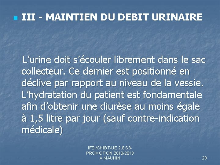n III - MAINTIEN DU DEBIT URINAIRE L’urine doit s’écouler librement dans le sac n III - MAINTIEN DU DEBIT URINAIRE L’urine doit s’écouler librement dans le sac