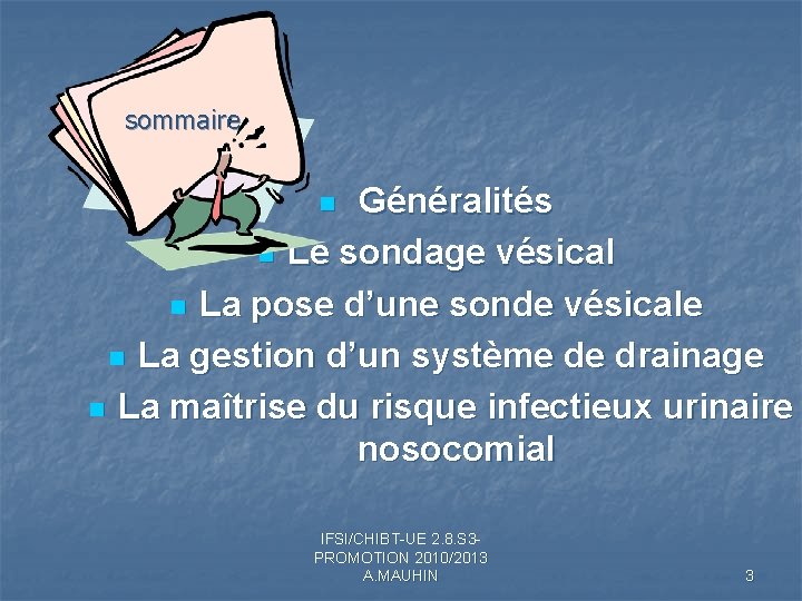 sommaire Généralités n Le sondage vésical n La pose d’une sonde vésicale n La sommaire Généralités n Le sondage vésical n La pose d’une sonde vésicale n La