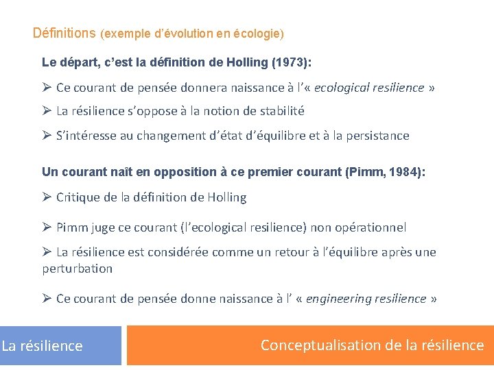 Définitions (exemple d’évolution en écologie) Le départ, c’est la définition de Holling (1973): Ø
