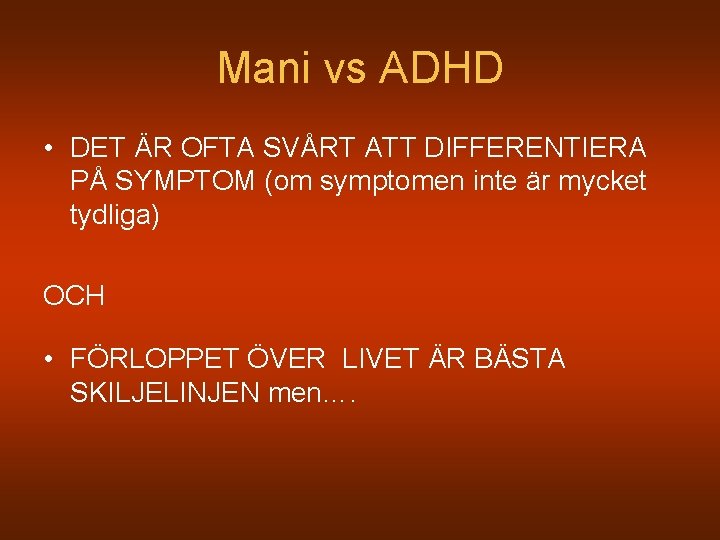 Mani vs ADHD • DET ÄR OFTA SVÅRT ATT DIFFERENTIERA PÅ SYMPTOM (om symptomen