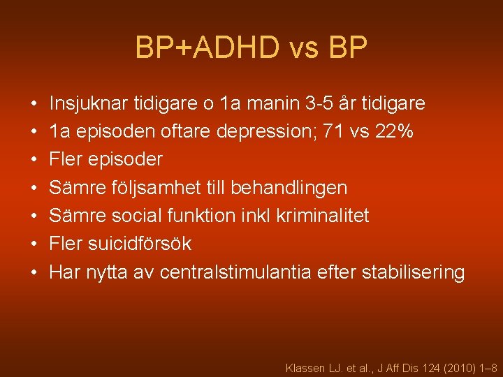 BP+ADHD vs BP • • Insjuknar tidigare o 1 a manin 3 -5 år